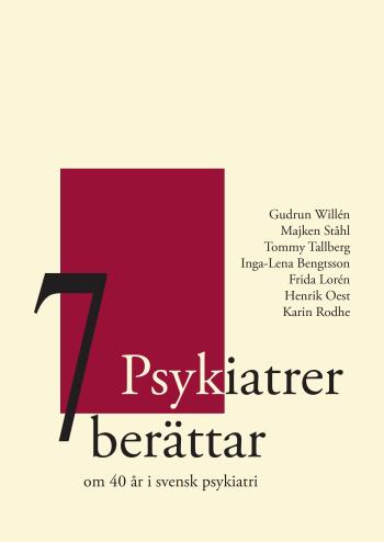 7 Psykiatrer Berättar - Om 40 År I Svensk Psykiatri