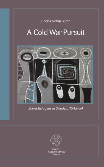 A Cold War Pursuit - Soviet Refugees In Sweden 1945-54