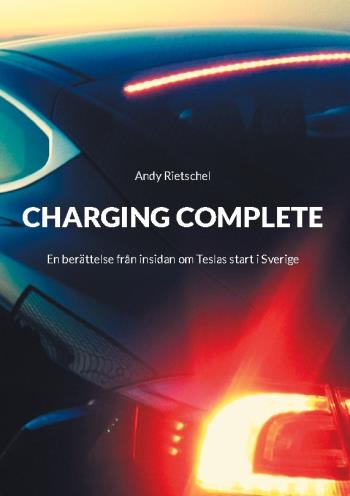 Charging Complete - En Berättelse Från Insidan Om Teslas Start I Sverige