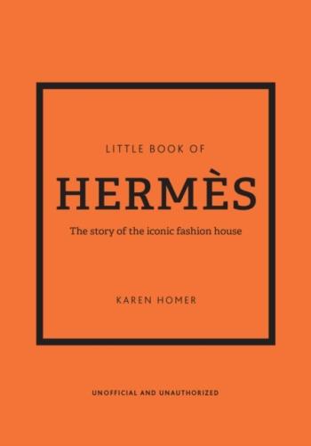 Little Book Of Hermes - The Story Of The Iconic Fashion House