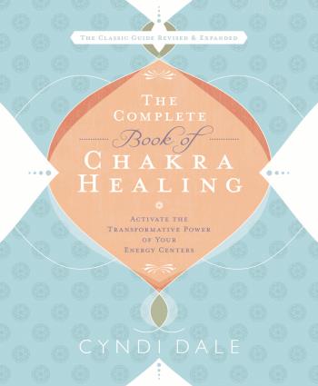 Complete Book Of Chakra Healing - Activate The Transformative Power Of Your