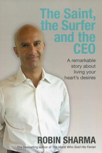 Saint, The Surfer And The Ceo - A Remarkable Story About Living Your Hearts