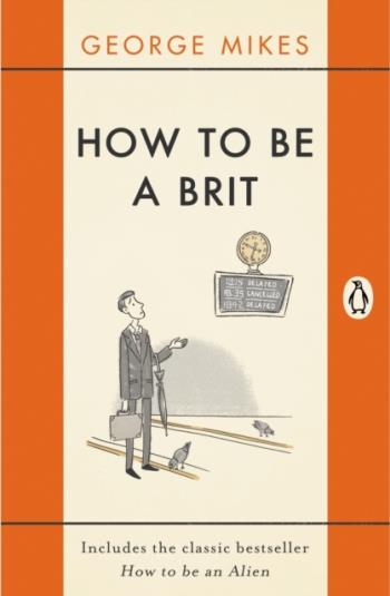 How To Be A Brit - The Classic Bestselling Guide