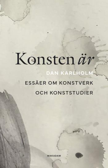 Konsten Är - Essäer Om Konstverk Och Konststudier