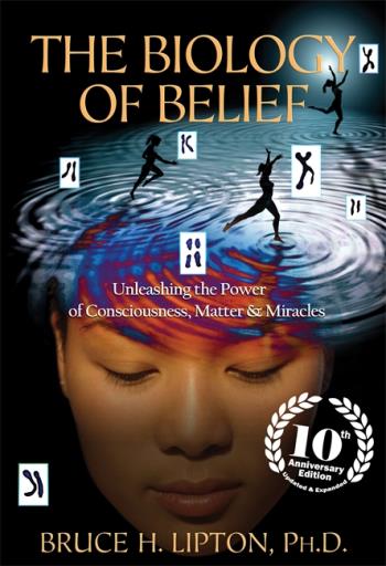 Biology Of Belief - Unleashing The Power Of Consciousness, Matter & Miracle