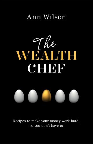 Wealth Chef - Recipes To Make Your Money Work Hard, So You Dont Have To