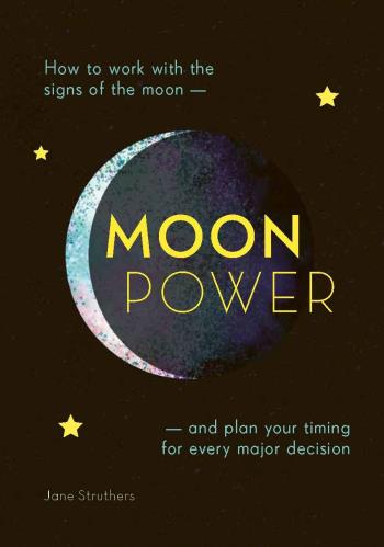 Moonpower- How To Work With The Phases Of The Moon And Plan Your Timing For Every Major Decision