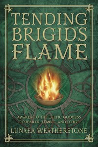 Tending Brigids Flame - Awaken To The Celtic Goddess Of The Hearth, Temple,