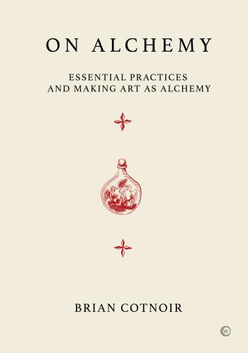 On Alchemy - Essential Practices And Making Art As Alchemy