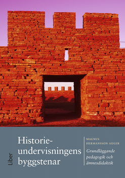 Historieundervisningens Byggstenar - Grundläggande Pedagogik Och Ämnesdidaktik