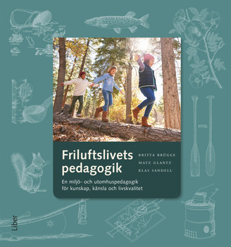Friluftslivets Pedagogik - En Miljö- Och Utomhuspedagogik För Kunskap, Känsla Och Livskvalitet