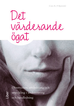 Det Värderande Ögat - Observation, Utvärdering Och Utveckling I Undervisning Och Handledning
