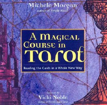 A Magical Course In Tarot- Reading The Cards In A Whole New Way
