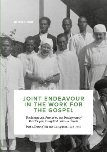 Joint Endeavour In The Work For The Gospel - The Background, Formation And Development Of The Ethiopian Evangelical Lutheran Church. Part 2, During War And Occupation 1935-1941