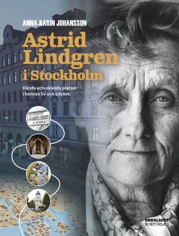 Astrid Lindgren I Stockholm - Kända Och Okända Platser I Hennes Liv Och Böcker