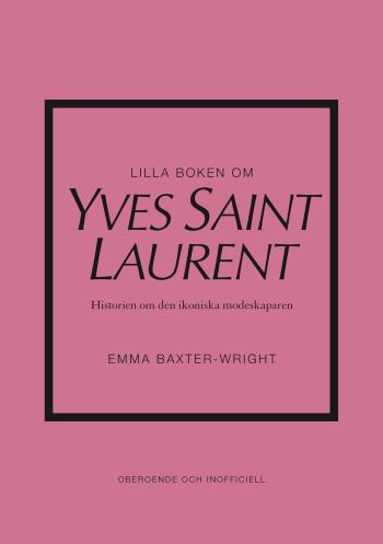 Lilla Boken Om Yves Saint Laurent - Historien Om Den Ikoniska Modeskaparen