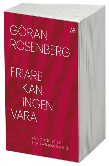 Friare Kan Ingen Vara - Den Amerikanska Idén Från Revolution Till Reagan - Och Lite Till