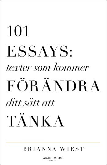 101 Essays- Texter Som Kommer Förändra Ditt Sätt Att Tänka