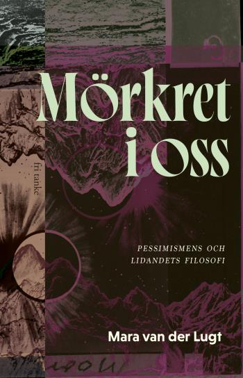 Mörkret I Oss - Pessismens Och Lidandets Filosofi