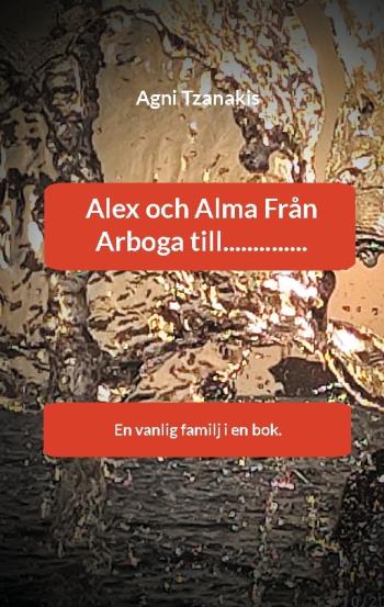 Alex Och Alma Från Arboga Till.............. - En Vanlig Familj I En Bok.