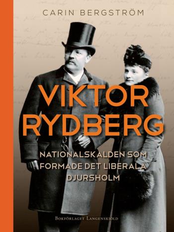 Viktor Rydberg Nationalskalden Som Formade Det Liberala Djursholm