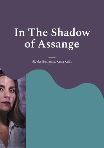 In The Shadow Of Assange - A Testimony
