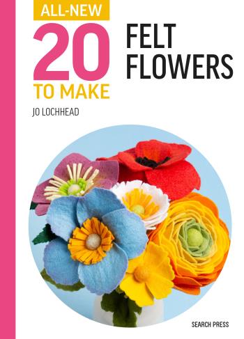 All-new Twenty To Make- Felt Flowers