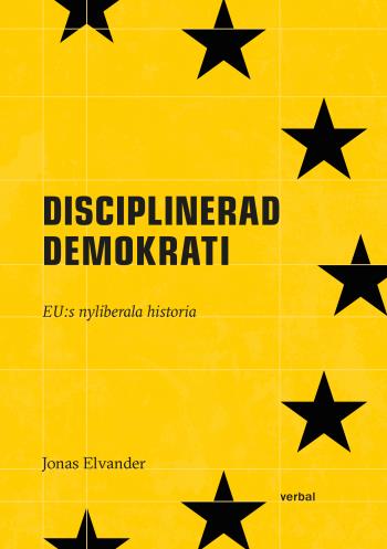 Disciplinerad Demokrati - Eus Nyliberala Historia