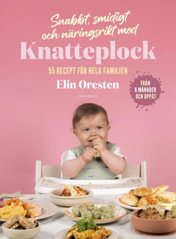 Snabbt, Smidigt Och Näringsrikt Med Knatteplock - 55 Recept För Hela Familjen