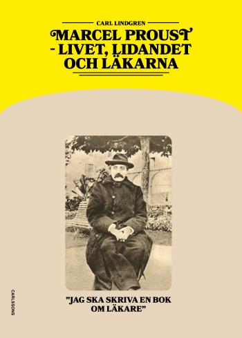 Marcel Proust - Livet, Lidandet Och Läkarna