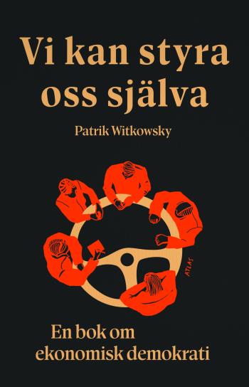 Vi Kan Styra Oss Själva - En Bok Om Ekonomisk Demokrati