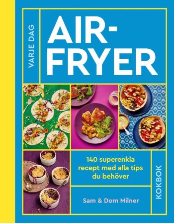 Airfryer - 140 Superenkla Recept Med Alla Tips Du Behöver