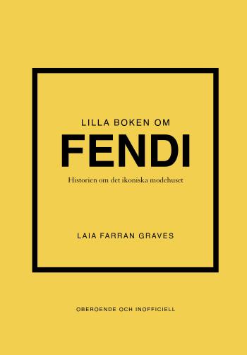 Lilla Boken Om Fendi - Historien Om Det Ikoniska Modehuset