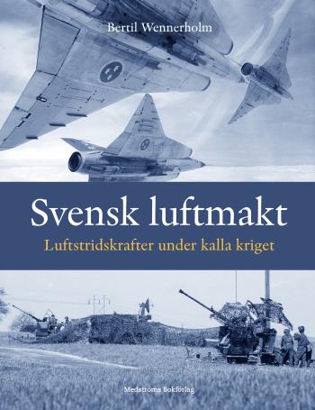 Svensk Luftmakt - Luftstridskrafter Under Kalla Kriget