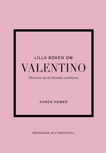 Lilla Boken Om Valentino - Historien Om Det Ikoniska Modehuset