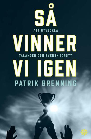 Så Vinner Vi Igen - Att Utveckla Talanger Och Svensk Idrott