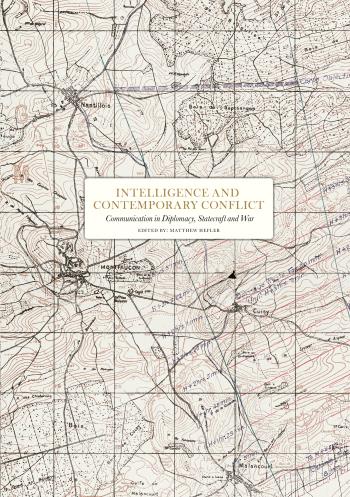 Intelligence And Contemporary Conflict - Communication In Diplomacy, Statecraft And War