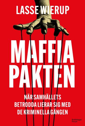 Maffiapakten - När Samhällets Betrodda Säljer Sig Till Gängen