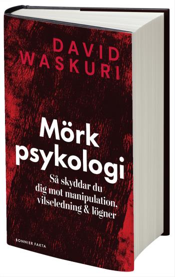 Mörk Psykologi - Så Skyddar Du Dig Mot Manipulation, Vilseledning Och Lögner