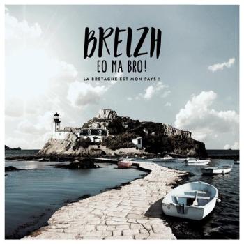 Breizh Eo Ma Bro ! La Bretagne Est Mon