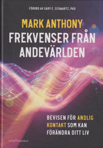 Frekvenser Från Andevärlden - Bevisen För Andlig Kontakt Som Kan Förändra Ditt Liv