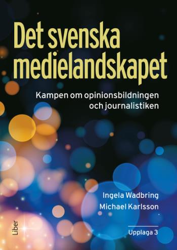 Det Svenska Medielandskapet - Kampen Om Opinionsbildningen Och Journalistiken