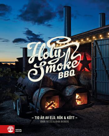 Holy Smoke Bbq - Tio År Av Eld, Rök & Kött