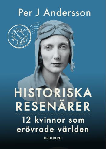 Historiska Resenärer - 12 Kvinnor Som Erövrade Världen