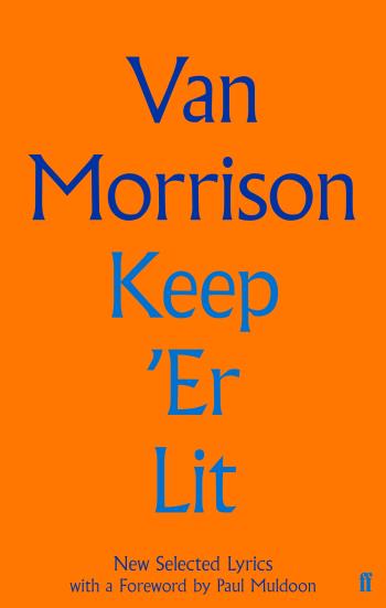Van Morrison: Keep Er Lit: New Selected Lyrics