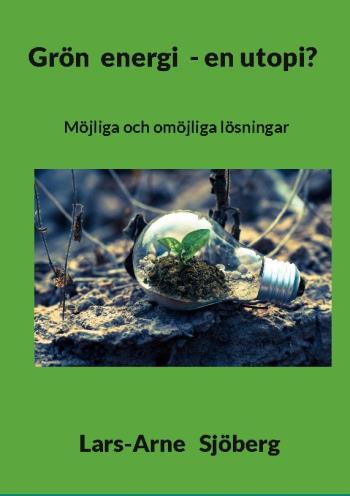 Grön Energi - En Utopi? - Möjliga Och Omöjliga Lösningar