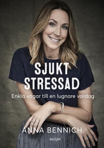 Sjukt Stressad - Enkla Vägar Till En Lugnare Vardag