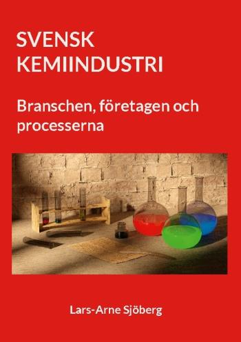 Svenk Kemiindustri - Branschen, Företagen Och Processerna