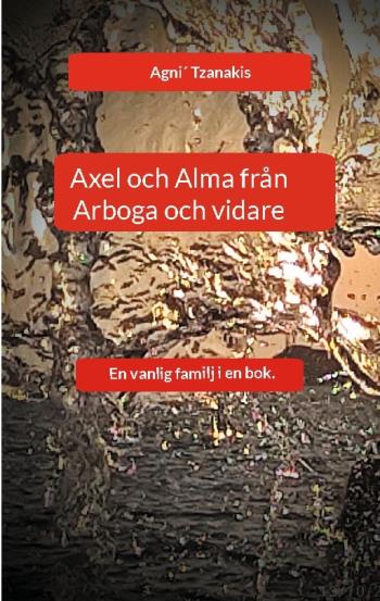 Axel Och Alma Från Arboga Och Vidare - En Vanlig Familj I En Bok.