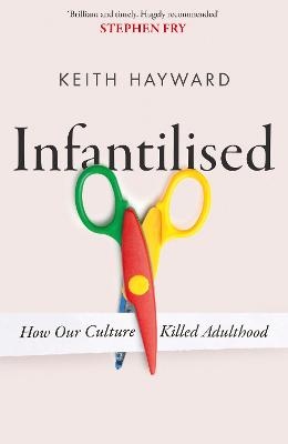 Infantilised- How Our Culture Killed Adulthood